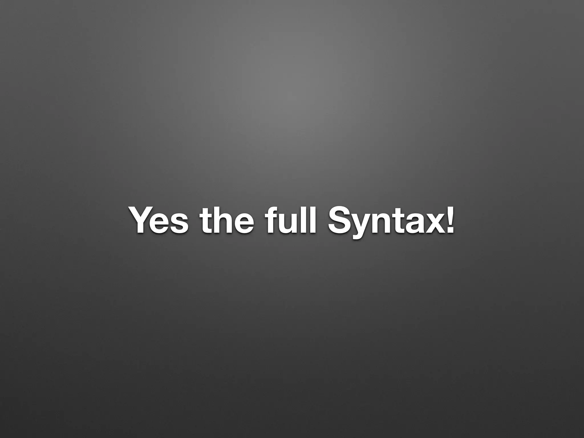 Yes the full Syntax!
 