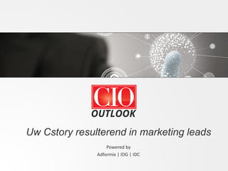 Uw Cstory resulterend in marketing leads
Powered by
Adformix | IDG | IDC
 