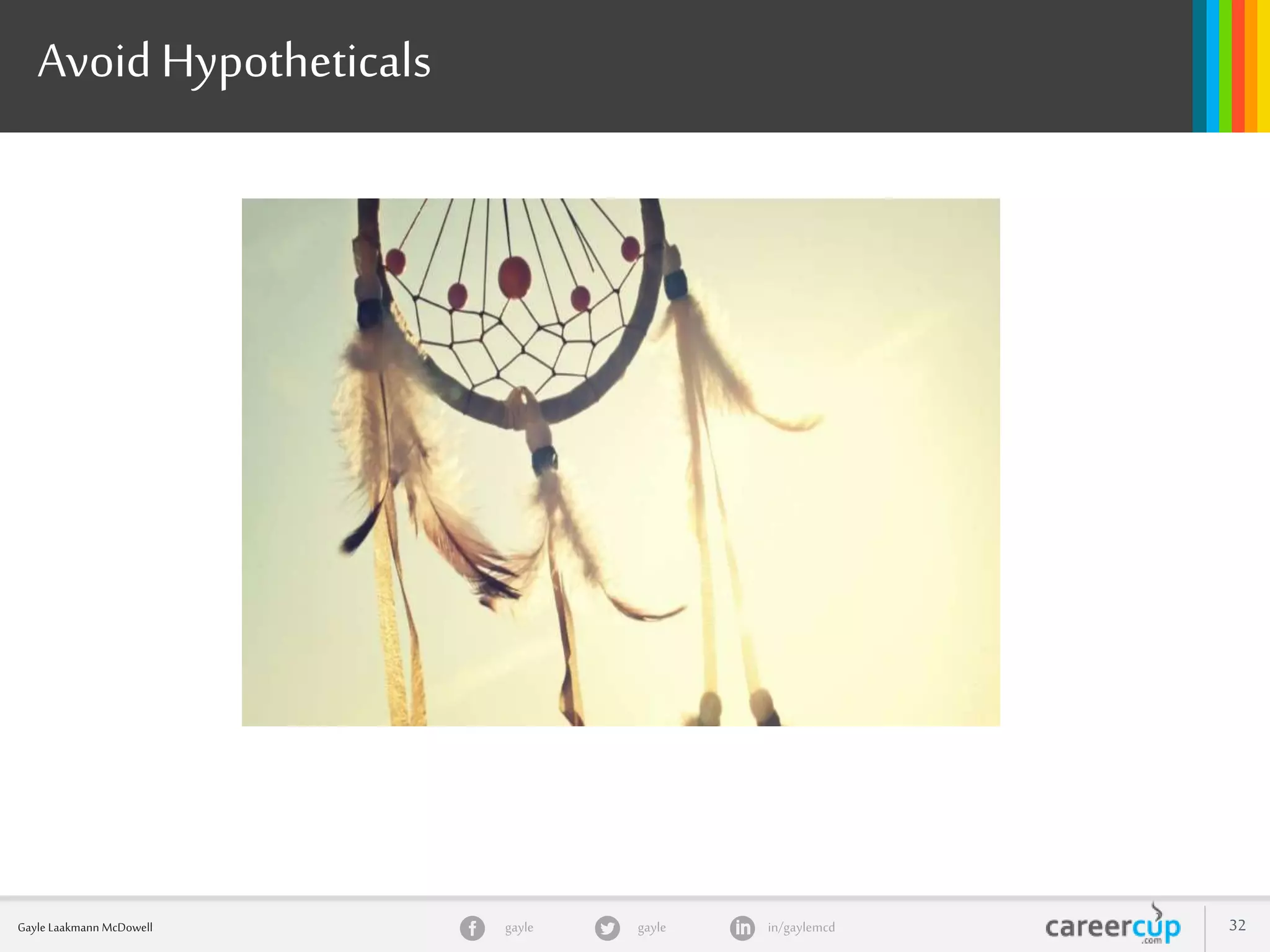 gayle in/gaylemcdgayleGayle Laakmann McDowell 32
Avoid Hypotheticals
 