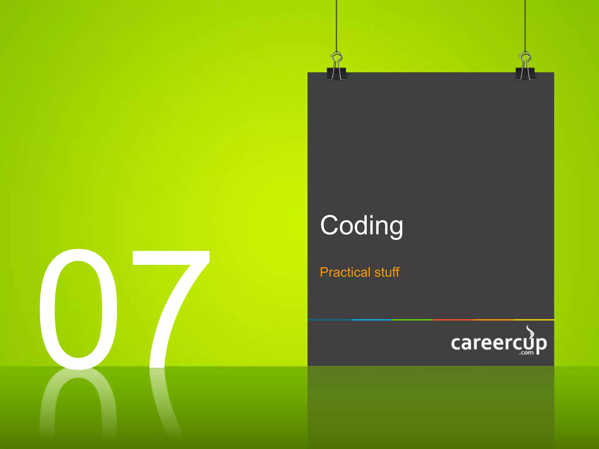 Coding
Practical stuff
07
 