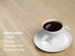 Bildquellen
123RF

Pexels

iStockphoto

Eigene Fotos
 