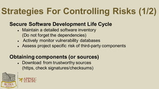 Do not waste time with unimportant questions!
(Is FLOSS more/less secure as proprietary software)
Implement a secure consumption strategy:
• Risk assessment of third party consumption (at least security & licenses)
• Plan for the efforts of secure consumption
• Plan the efforts/costs for response and maintenance
Conclusion
 