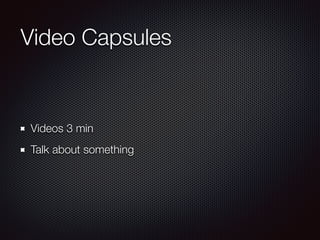 Video Capsules
Videos 3 min
Talk about something
 