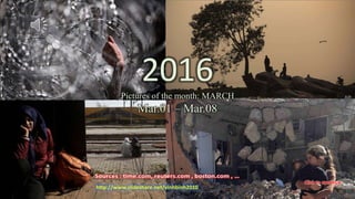 2016
Pictures of the month : MARCH
Mar. 01 – Mar. 08
vinhbinh
March 17, 2016 1
2016
Pictures of the month: MARCH
Mar.01 – Mar.08
http://www.slideshare.net/vinhbinh2010
 