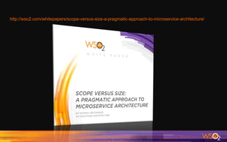http://wso2.com/whitepapers/scope-versus-size-a-pragmatic-approach-to-microservice-architecture/
25	
 