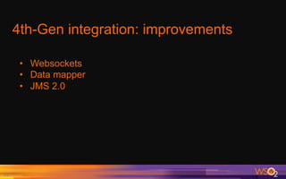 4th-Gen integration: improvements
33	
•  Websockets
•  Data mapper
•  JMS 2.0
 