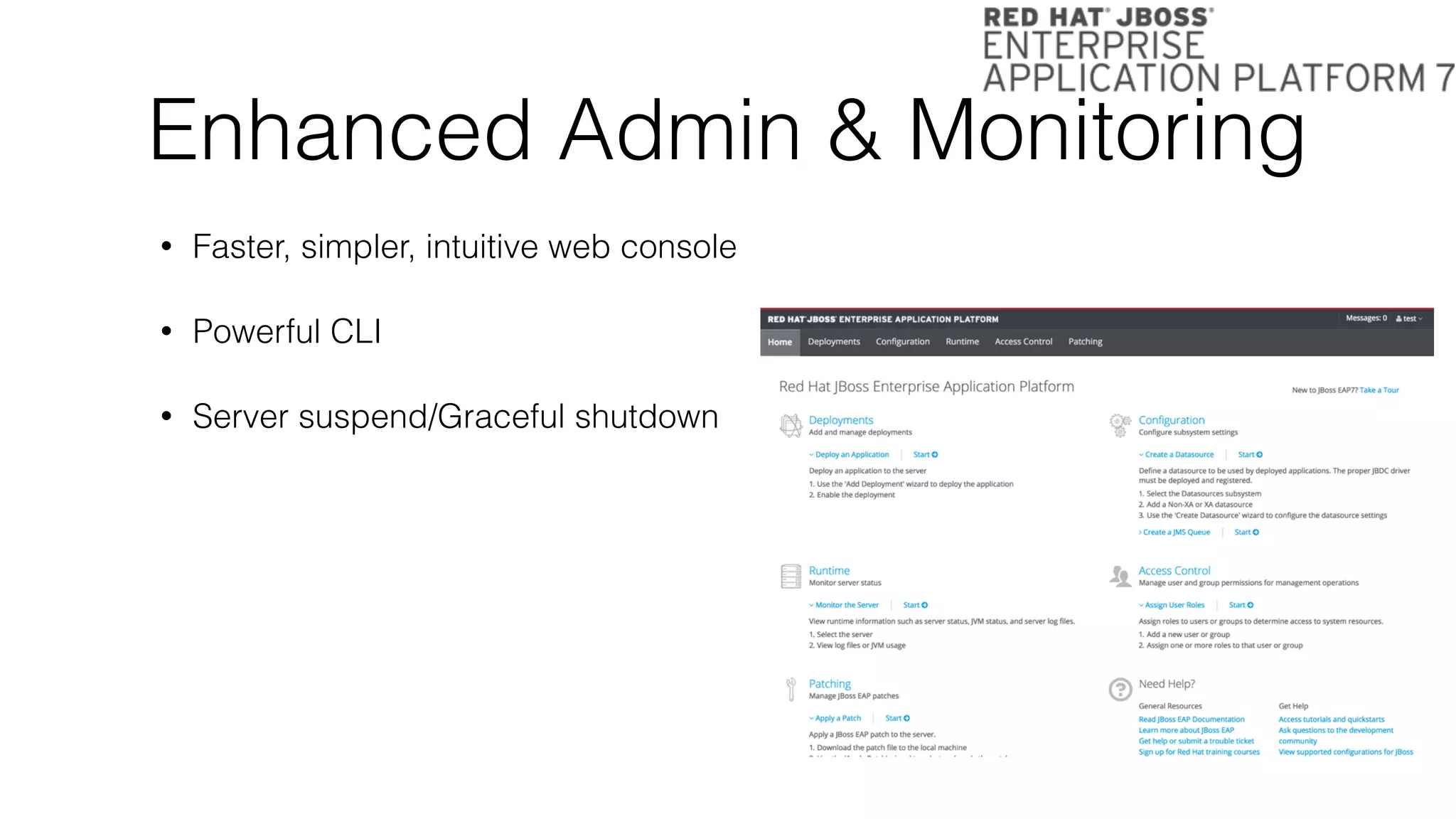 Enhanced Admin & Monitoring
• Faster, simpler, intuitive web console
• Powerful CLI
• Server suspend/Graceful shutdown
 
