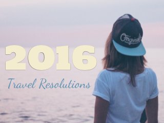 Travel Resolutions
2016
 