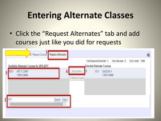 Entering Alternate Classes
• Click the “Request Alternates” tab and add
courses just like you did for requests
 