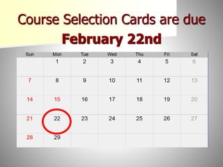 Course Selection Cards are due
February 22nd
 