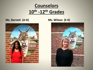 Counselors
10th -12th Grades
Ms. Barnett (A-D) Ms. Wilson (E-K)
 