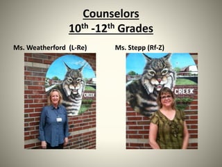 Counselors
10th -12th Grades
Ms. Weatherford (L-Re) Ms. Stepp (Rf-Z)
 
