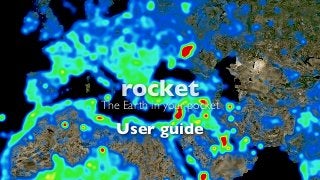 rocket
The Earth in your pocket
User guide
 