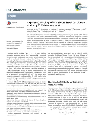 Explaining stability of transition metal carbides –
and why TcC does not exist†
Qinggao Wang,*ae
Konstantin E. German,bg
Artem R. Oganov,acdf
Huafeng Dong,d
Oleg D. Feya,a
Ya. V. Zubavichush
and V. Yu. Murzinh
We analyze the formation of transition metal (TM) carbides, as determined by the strength of TM–TM and
TM–C bonds, as well as lattice distortions induced by C interstitials. With increasing ﬁlling of the d-band of
TMs, TM–C bonds become increasingly weak from the left of the periodic table to the right, with fewer and
fewer C atoms entering the TMs lattice. Technetium (Tc) turns out to be a critical point for the formation of
carbides, guiding us to resolve a long-standing dispute. The predicted Tc carbides, agreeing with measured
X-ray absorption spectra, should decompose to cubic Tc and graphite above 2000 K. Consequently, we
show that what has been claimed as TcC (with rocksalt structure) is actually a high-temperature cubic
phase of elemental technetium.
Transition metal carbides (TMxCy, x $ y) have attracted
increasing attention due to their “platinum-like” electronic
structures, high hardnesses and melting temperatures, and
good thermal and electrical conductivities.1–6
Due to these
properties, TMxCy compounds are not only advanced materials
that can be applied in extreme environments, but also a most
promising kind of low-cost catalyst. Mo carbides are used as
catalysts for hydrogen production reactions,7,8
but the activities
of g-MoC and b-Mo2C are diﬀerent.9
Detailed knowledge of
TMxCy compounds is the key for related material designs, but
the eld is marked by many controversies. For example, Wang
et al. suggested the synthesis of CrC,10
but some other
researchers thought it was impossible.11
To guide studies in the
future, it is important to know which TMxCy compounds are
possible, and why.
Groups IVB and VB TMxCy compounds usually are mono-
carbides with NaCl structure (TiC, ZrC, HfC, VC, NbC and TaC),
while compounds of group VIB TMxCy have diﬀerent structures
and stoichiometries, e.g. Mo2C, W2C and WC (ref. 2). Further
increasing the lling of d-band (i.e., for TMs at the right side of
the periodic table), only TM-rich carbides were obtained, e.g.,
Fe3C.12
Consistent with nonstoichiometry, TM2C, TM4C3,
TM3C2, TM6C5, and TM8C7 superstructures may form, and their
structures were predicted recently.13,14
Indeed, Ta6C5, Ta2C,
Ta4C3, Ta3C2, Hf3C2, and Hf6C5 were found to be thermody-
namically stable for Ta–C15
and Hf–C6
systems, respectively,
with the help of the evolutionary algorithm USPEX.16,17
Although
it is possible to make detailed and reliable numerical predic-
tions, a general understanding of the formation of TMxCy
compounds is still lacking.
The trend of stability for transition
metal carbides
We can consider C atoms in TMxCy compounds as interstitials
in the TM-sublattice. As a result of inserting carbon atoms, TM–
TM bonds are weakened, but this is compensated by the
formation of TM–C bonds. Stability of carbides depends on the
detailed balance between these factors. As reported,18
nobleness
increases from le to right for 3d, 4d and 5d TMs. Corre-
sponding TM–C bonds should become weaker and weaker, and
thus fewer and fewer C atoms could enter the TMs lattice.
Therefore, C content in TMxCy compounds, per TM atom,
should decrease from le to right for TMs in the periodic table.
The strength of TM–TM bonds is revealed by the cohesive
energy of a TM (ECoh), which is computed as
ECoh ¼ À

1
n
E bulk
TM À E atom
TM

; (1)
a
Moscow Institute of Physics and Technology, 9 Institutskiy Lane, Dolgoprudny City,
Moscow Region, 141700, Russia. E-mail: wangqinggao1984@126.com
b
A.N. Frumkin Institute of Physical Chemistry and Electrochemistry RAS, Leninsky pr.
31, 119991 Moscow, Russia
c
Skolkovo Institute of Science and Technology, Skolkovo Innovation Center, 3 Nobel St.,
Moscow 143026, Russia
d
Department of Geosciences and Center for Materials by Design, Stony Brook
University, Stony Brook, New York 11794, USA
e
Department of Physics and Electrical Engineering, Anyang Normal University, Anyang,
Henan Province, 455000, People's Republic of China
f
International Center for Materials Discovery, Northwestern Polytechnical University,
Xi'an, Shanxi 710072, People's Republic of China
g
Medical University Reaviz, Krasnobogatyrskaya 2, Moscow 107564, Russia
h
Russian Research Center Kurchatov Institute, Moscow 123182, Russia
† Electronic supplementary information (ESI) available. See DOI:
10.1039/c5ra24656c
Cite this: DOI: 10.1039/c5ra24656c
Received 20th November 2015
Accepted 29th January 2016
DOI: 10.1039/c5ra24656c
www.rsc.org/advances
This journal is © The Royal Society of Chemistry 2016 RSC Adv.
RSC Advances
PAPER
 