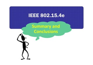 IEEE 802.15.4eIEEE 802.15.4e
Summary and 
Conclusions
 
