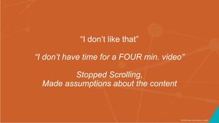 ©2016 Seer Interactive • p100
“I don’t like that”
“I don’t have time for a FOUR min. video”
Stopped Scrolling,
Made assumptions about the content
 