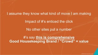 ©2016 Seer Interactive • p90
I assume they know what kind of move I am making
Impact of #’s enticed the click
No other sites put a number
#’s say this is comprehensive
Good Housekeeping Brand / ”Crowd” = value
 