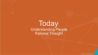 ©2016 Seer Interactive • p16
Today:
Understanding People
Rational Thought
 