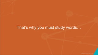©2016 Seer Interactive • p19
That’s why you must study words…
 
