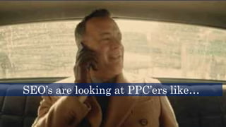 SEO’s are looking at PPC’ers like…
 