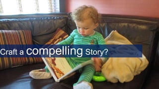 Craft a compelling Story?
 