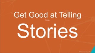 ©2016 Seer Interactive • p78
Get Good at TellingSMALL
Stories
 