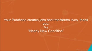 ©2016 Seer Interactive • p80
Your Purchase creates jobs and transforms lives, thank
you.
Vs
“Nearly New Condition”
 
