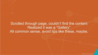 ©2016 Seer Interactive • p92
Scrolled through page, couldn’t find the content
Realized it was a “Gallery”
All common sense...