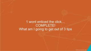©2016 Seer Interactive • p94
1 word enticed the click…
COMPLETE!
What am I going to get out of 3 tips
 