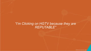 ©2016 Seer Interactive • p98
“I’m Clicking on HGTV because they are
REPUTABLE”
 