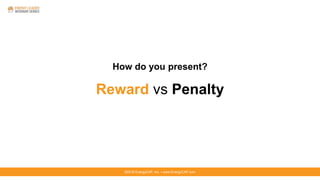 ©2016 EnergyCAP, Inc. ▪ www.EnergyCAP.com©2016 EnergyCAP, Inc. ▪ www.EnergyCAP.com
How do you present?
Reward vs Penalty
 