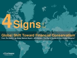 of
theSigns4Global Shift Toward Financial Conservatism
From The State of the Global Markets Report—2016 Edition: "The End of the Mania Era, a Global Snapshot"
 