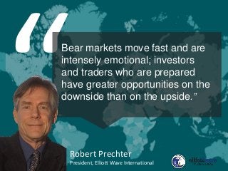 Bear markets move fast and are
intensely emotional; investors
and traders who are prepared
have greater opportunities on t...
