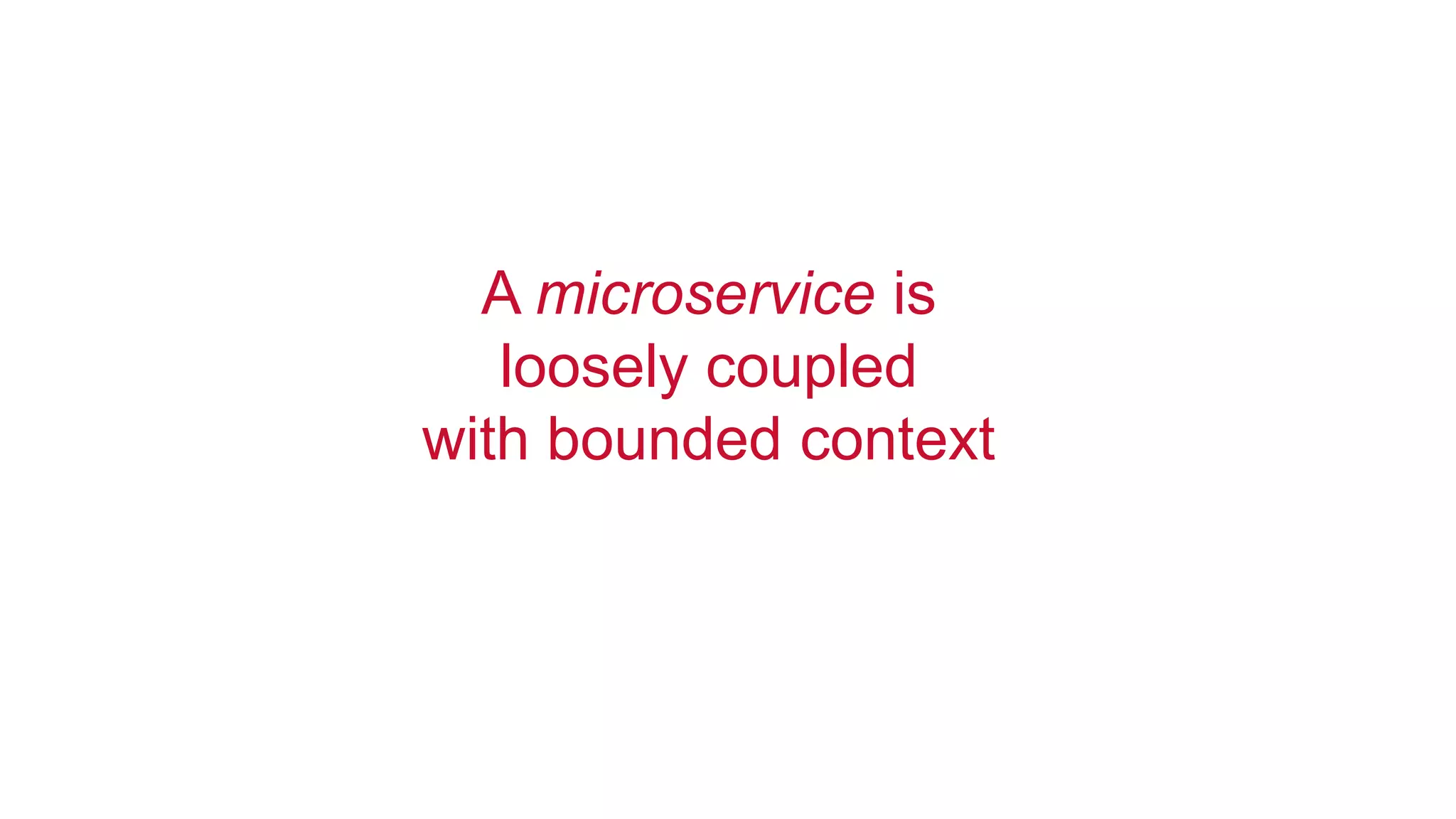 11© 2016 MapR Technologies 11
A microservice is
loosely coupled
with bounded context
 