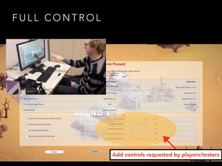 F U L L C O N T R O L
Add controls requested by players/testers
 