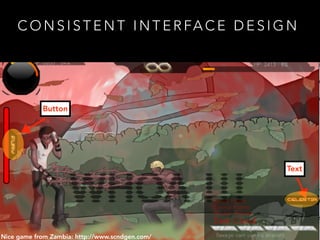 C O N S I S T E N T I N T E R FA C E D E S I G N
Nice game from Zambia: http://www.scndgen.com/
Button
Text
 