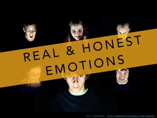 P H I L T O L E D A N O - H T T P : / / W W W. M R T O L E D A N O . C O M / G A M E R S
R E A L & H O N E S T
E M O T I O N S
 