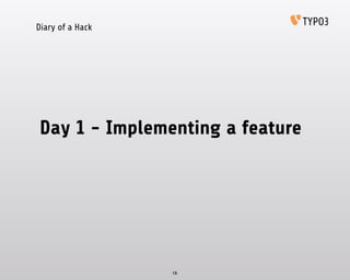 Diary of a Hack
Day 1 - Implementing a feature
16
 