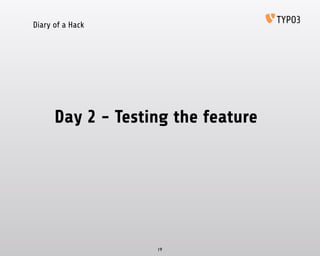 Diary of a Hack
Day 2 - Testing the feature
19
 