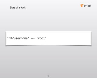 Diary of a Hack
23
'DB/username' => 'root'
 