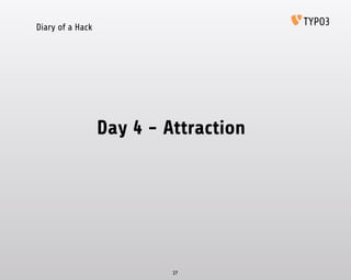 Diary of a Hack
Day 4 - Attraction
27
 