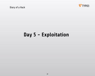 Diary of a Hack
Day 5 - Exploitation
29
 