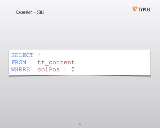 Excursion - SQLi
31
SELECT *
FROM tt_content
WHERE colPos = 0
 