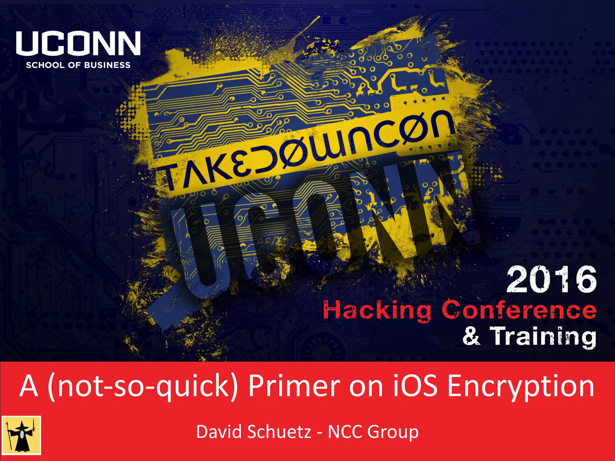 A	(not-so-quick)	Primer	on	iOS	Encryption
David	Schuetz	-	NCC	Group
 