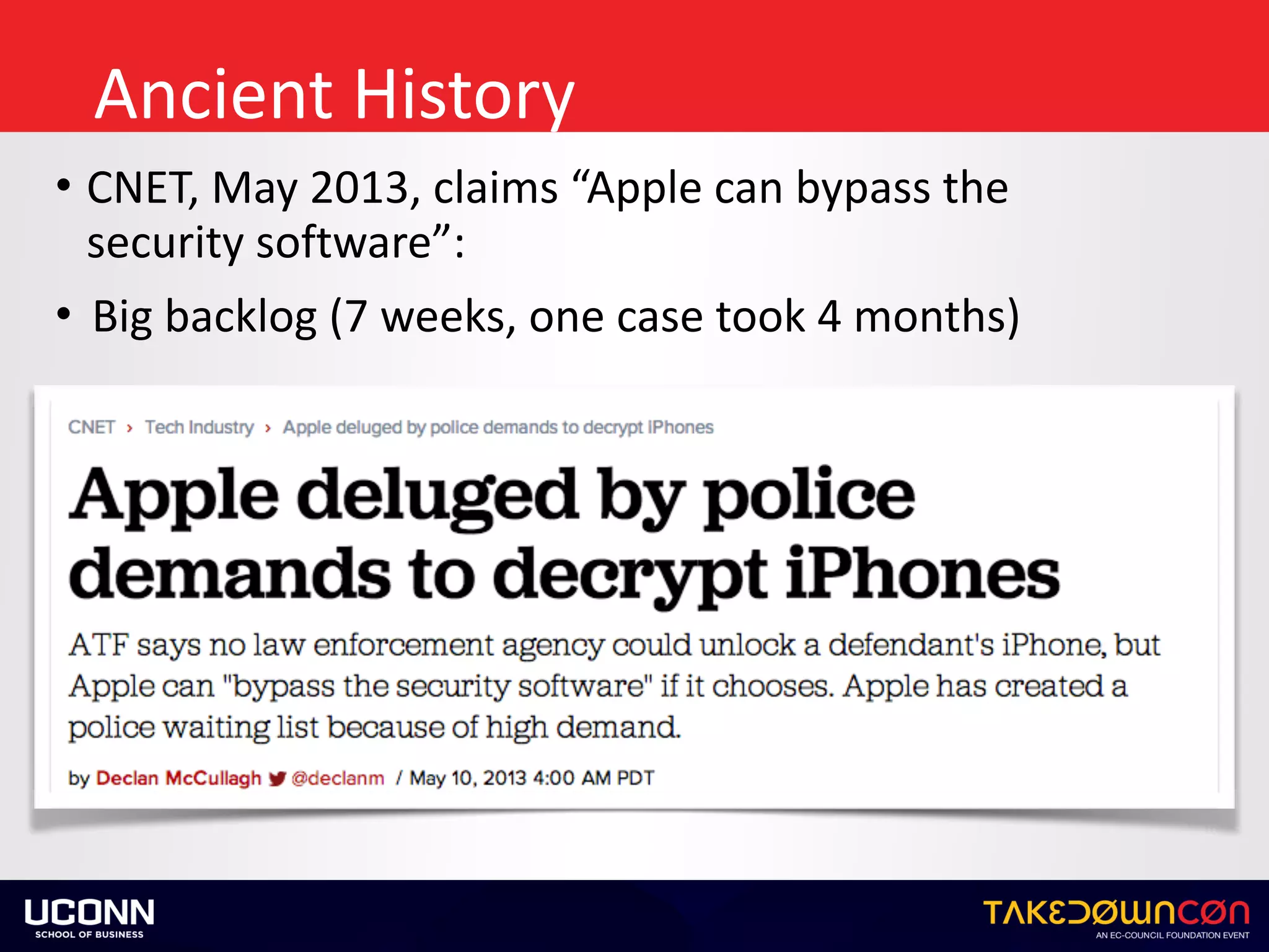 Ancient	History
• CNET,	May	2013,	claims	“Apple	can	bypass	the	
security	software”:	
• Big	backlog	(7	weeks,	one	case	took	4	months)
 