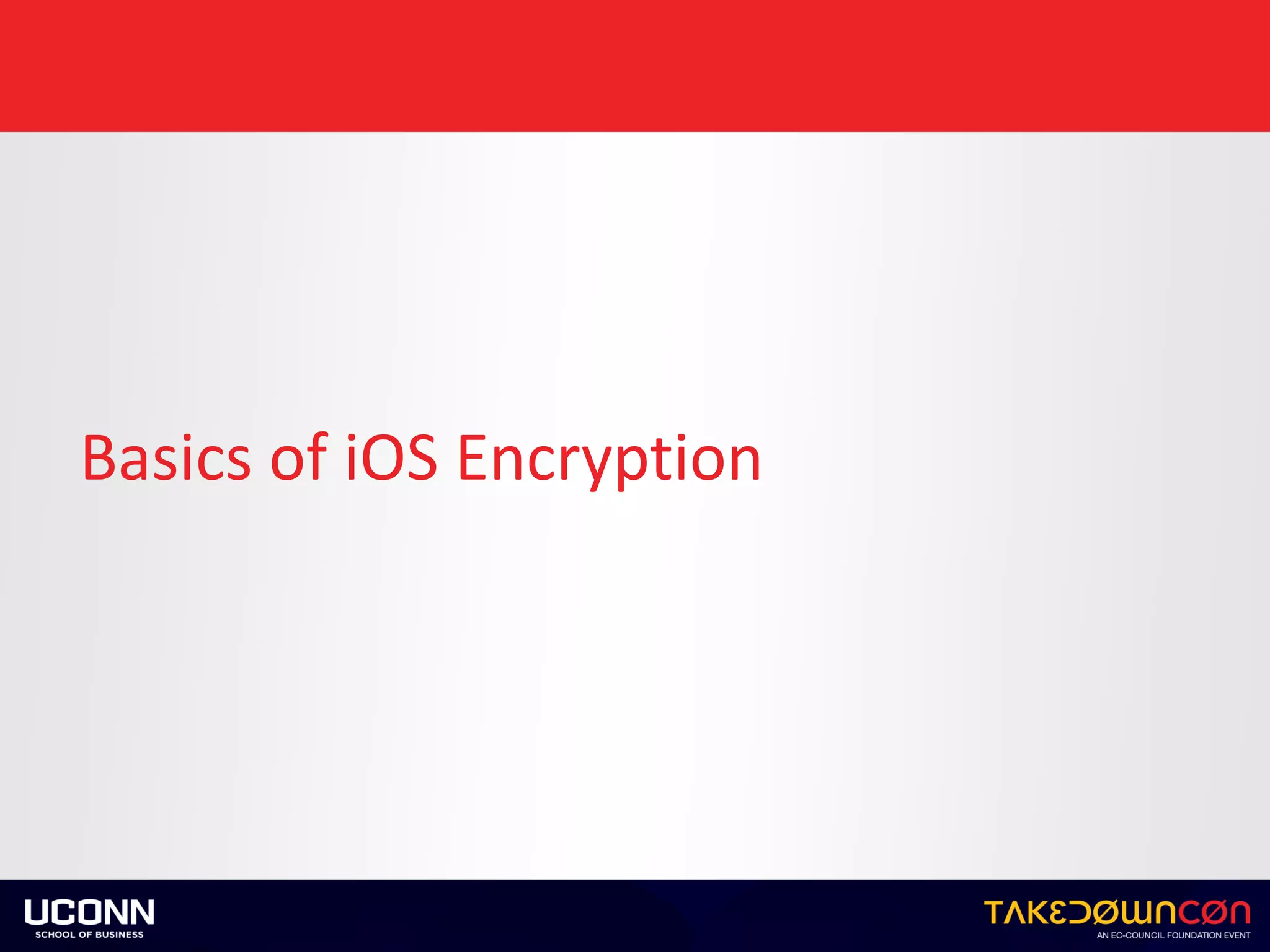 Basics	of	iOS	Encryption
 