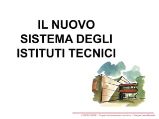 IL NUOVO
SISTEMA DEGLI
ISTITUTI TECNICI
COSPES ARESE – Progetto di orientamento classi terze – Dott.ssa Laura Boniardi
 