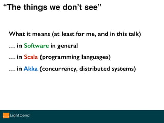 The things we don’t see…
in Software
 