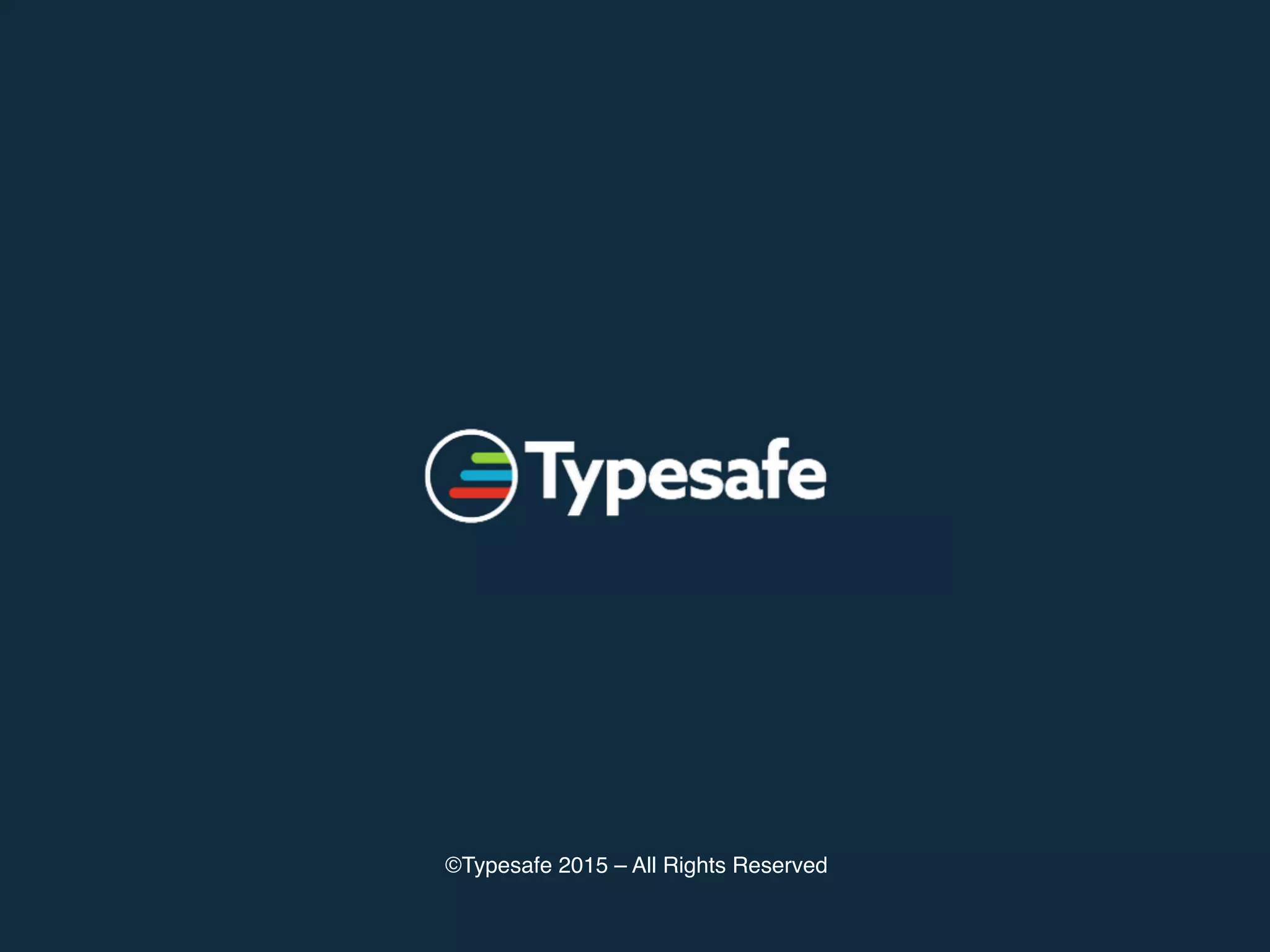 ©Typesafe 2015 – All Rights Reserved
 