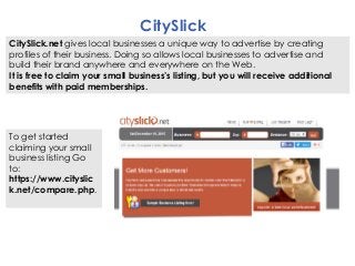 CitySlick
CitySlick.net gives local businesses a unique way to advertise by creating
profiles of their business. Doing so ...